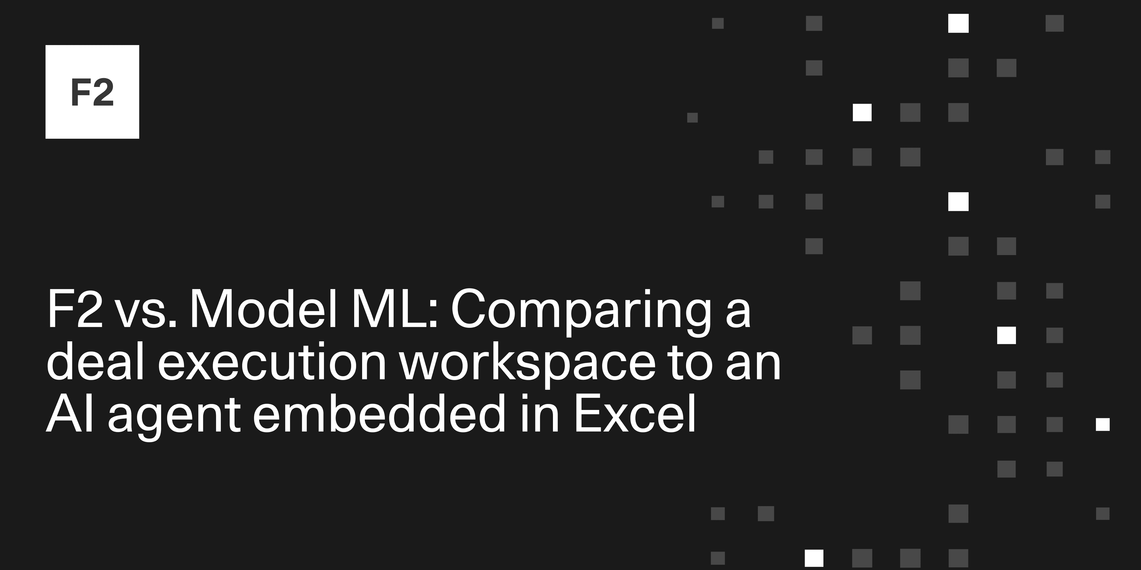 F2 vs. Model ML: Comparing a deal-execution workspace to an AI agent embedded in Excel